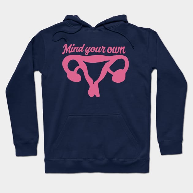 Mind your own uterus pro-choice Hoodie by bubbsnugg